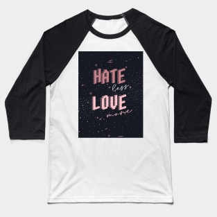 Hate less Love more Baseball T-Shirt